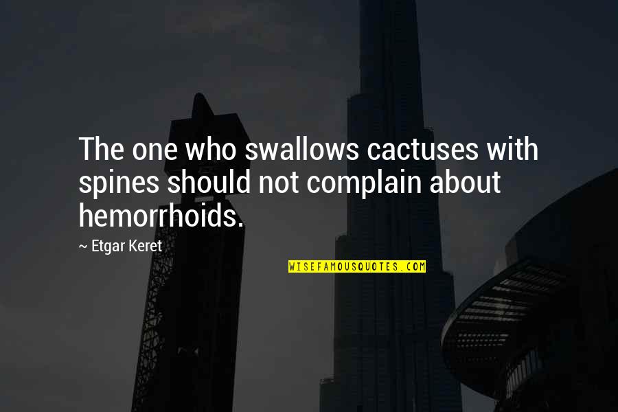 Hemorrhoids Quotes By Etgar Keret: The one who swallows cactuses with spines should