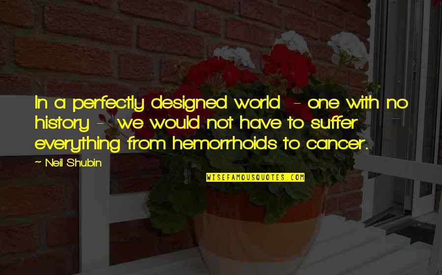 Hemorrhoids Quotes By Neil Shubin: In a perfectly designed world - one with