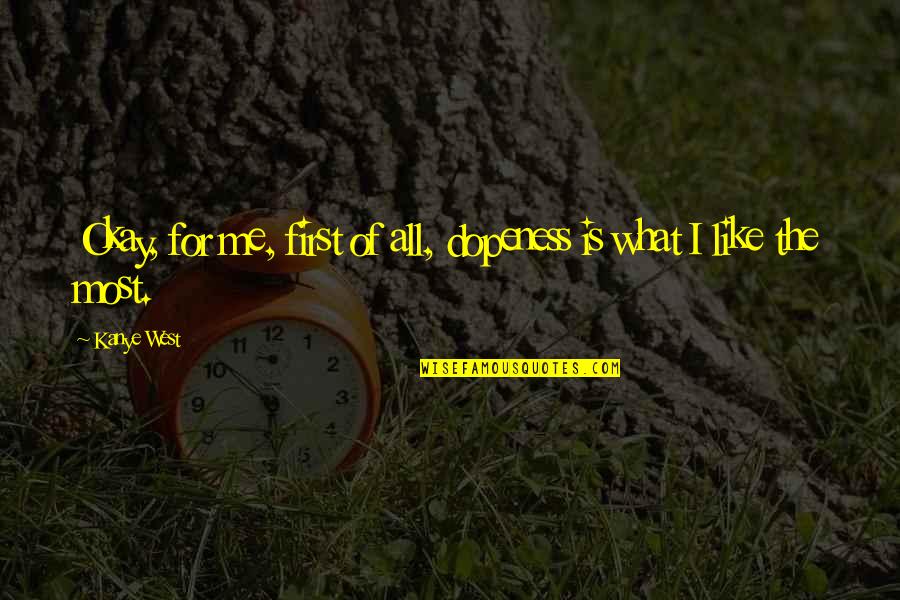 Hempen Funeral Home Quotes By Kanye West: Okay, for me, first of all, dopeness is