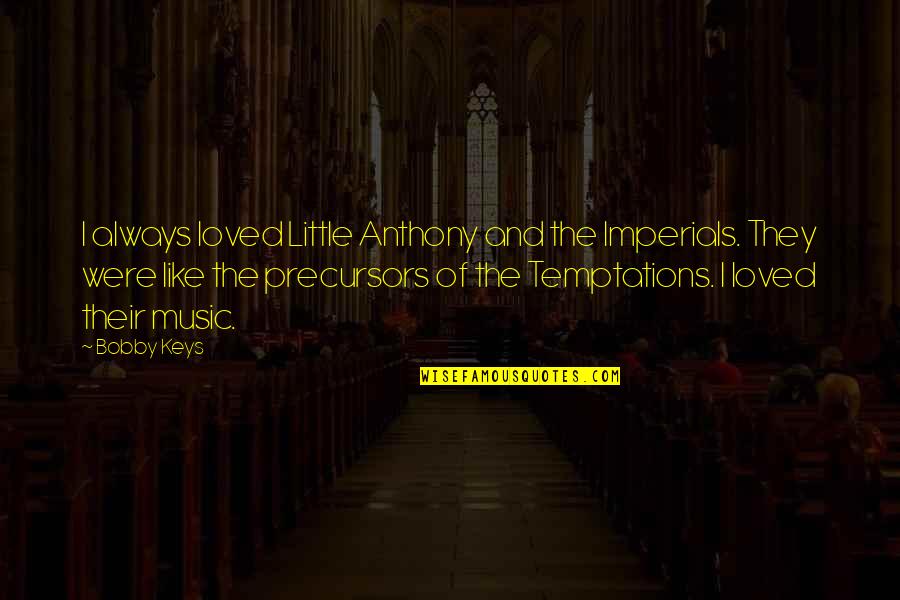 Hempler Sausage Quotes By Bobby Keys: I always loved Little Anthony and the Imperials. Hempler Sausage Quotes By Bobby Keys: I always loved Little Anthony and the Imperials.
