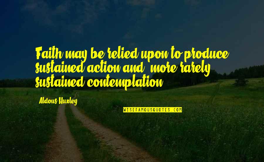 Hempseed Quotes By Aldous Huxley: Faith may be relied upon to produce sustained