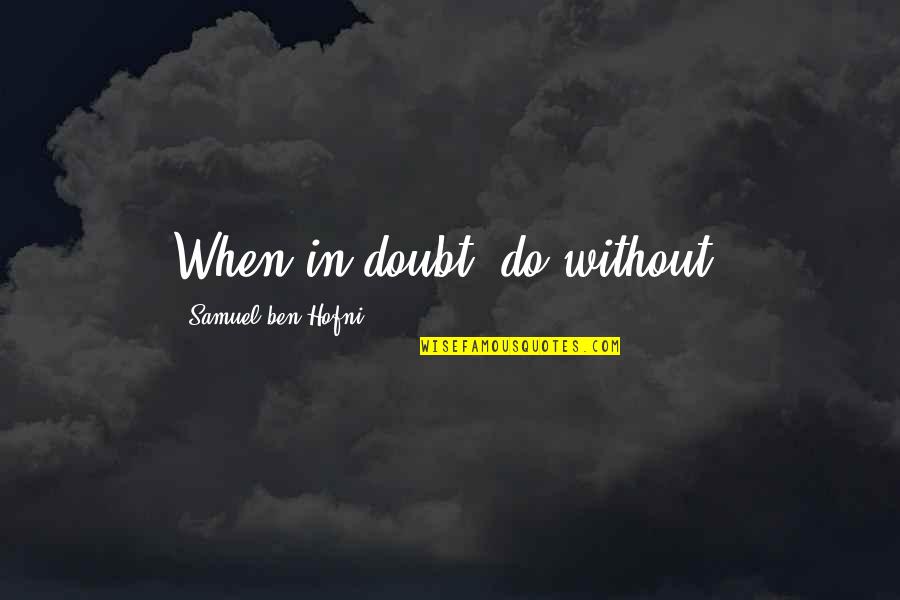 Hempsey Cbd Quotes By Samuel Ben Hofni: When in doubt, do without. Hempsey Cbd Quotes By Samuel Ben Hofni: When in doubt, do without.