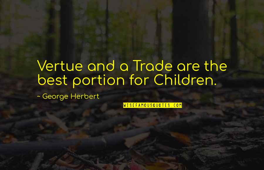 Hempson Harp Quotes By George Herbert: Vertue and a Trade are the best portion Hempson Harp Quotes By George Herbert: Vertue and a Trade are the best portion