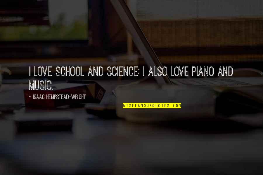 Hempstead Quotes By Isaac Hempstead-Wright: I love school and science; I also love