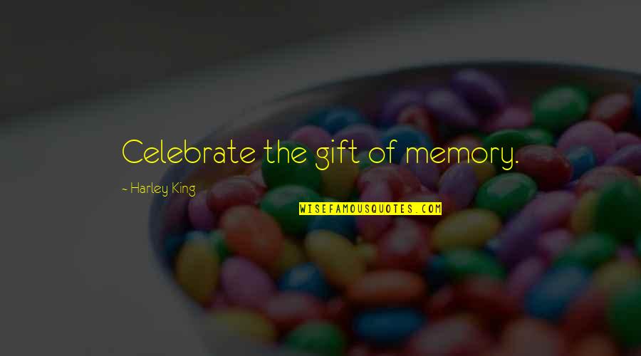 Hemraj Singh Quotes By Harley King: Celebrate the gift of memory.