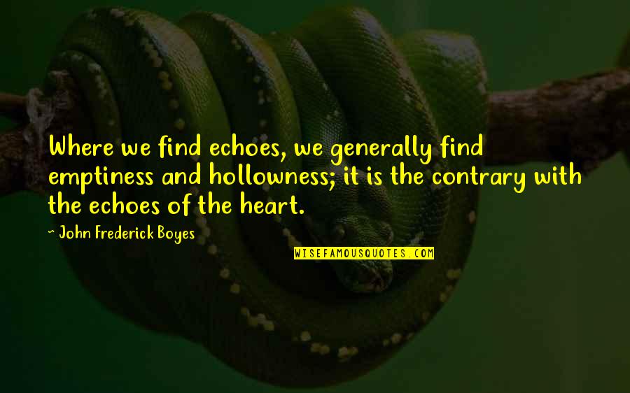Hemraj Singh Quotes By John Frederick Boyes: Where we find echoes, we generally find emptiness
