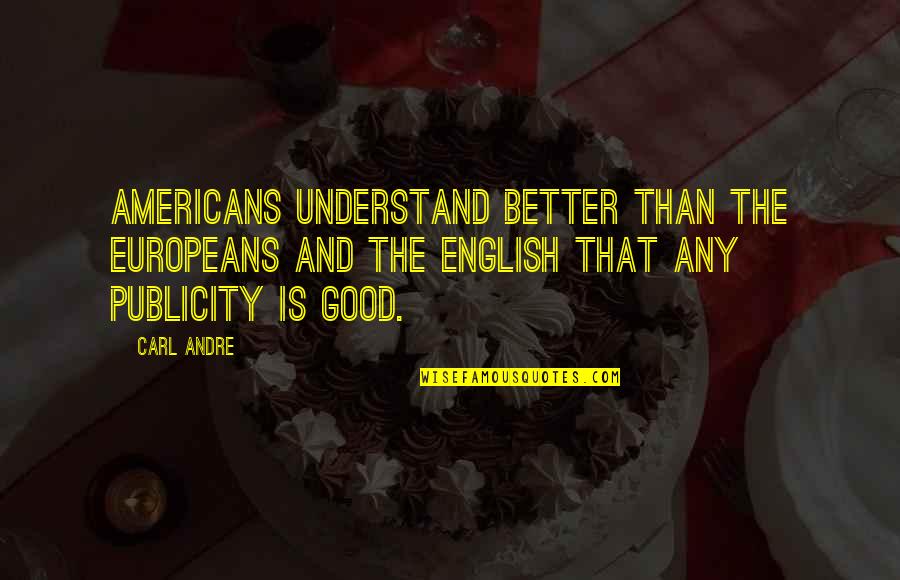 Hemraj Soldier Quotes By Carl Andre: Americans understand better than the Europeans and the Hemraj Soldier Quotes By Carl Andre: Americans understand better than the Europeans and the