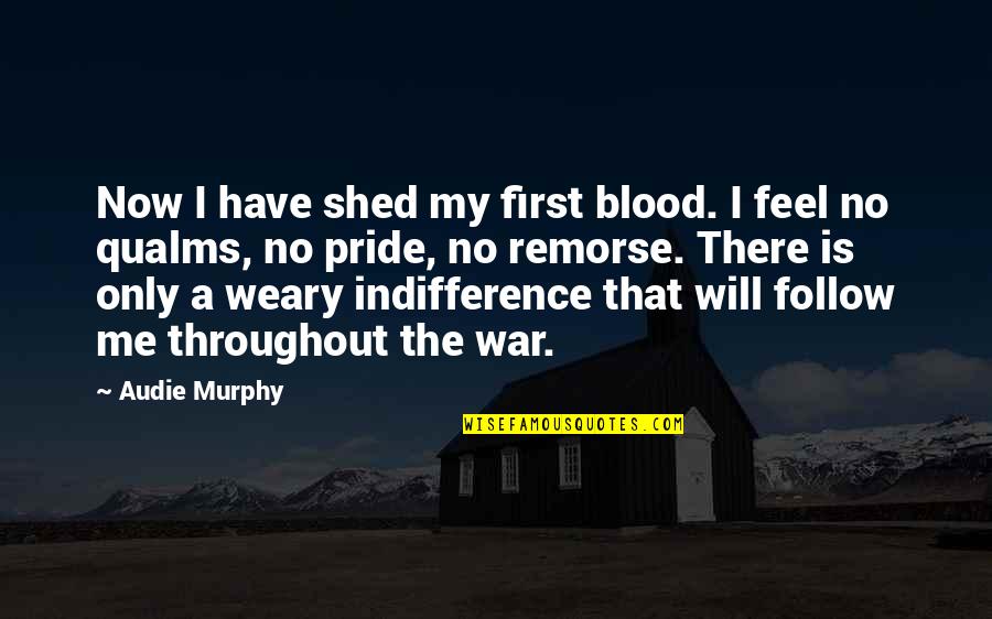 Hemsley Sherman Quotes By Audie Murphy: Now I have shed my first blood. I Hemsley Sherman Quotes By Audie Murphy: Now I have shed my first blood. I