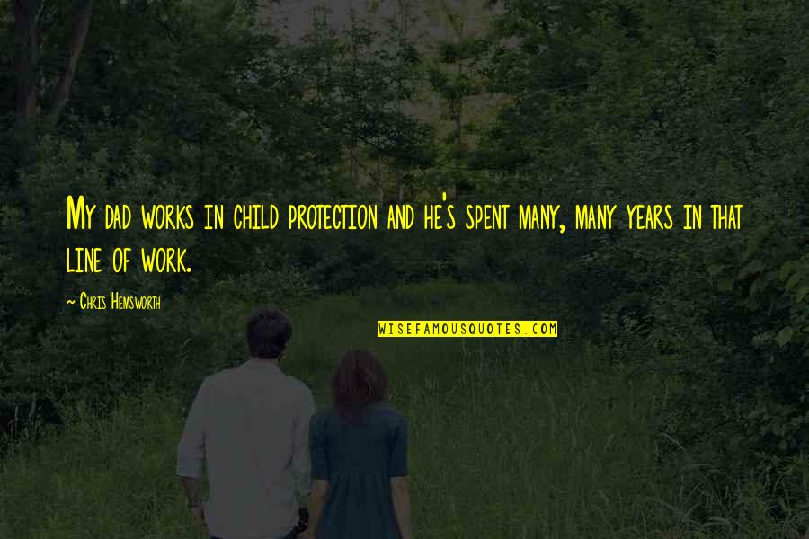 Hemsworth Dad Quotes By Chris Hemsworth: My dad works in child protection and he's Hemsworth Dad Quotes By Chris Hemsworth: My dad works in child protection and he's