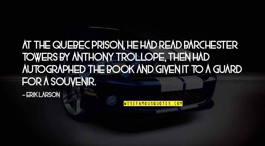 Hemsworth Luke Quotes By Erik Larson: At the Quebec prison, he had read Barchester Hemsworth Luke Quotes By Erik Larson: At the Quebec prison, he had read Barchester