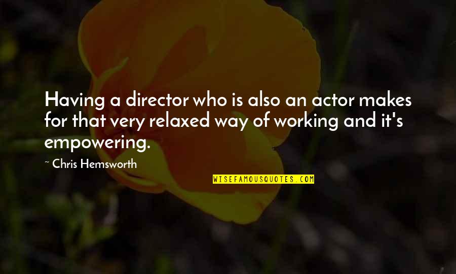 Hemsworth Quotes By Chris Hemsworth: Having a director who is also an actor