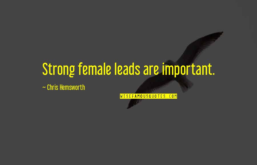 Hemsworth Quotes By Chris Hemsworth: Strong female leads are important.