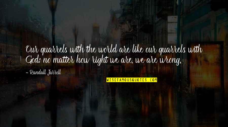 Hemtt For Sale Quotes By Randall Jarrell: Our quarrels with the world are like our Hemtt For Sale Quotes By Randall Jarrell: Our quarrels with the world are like our