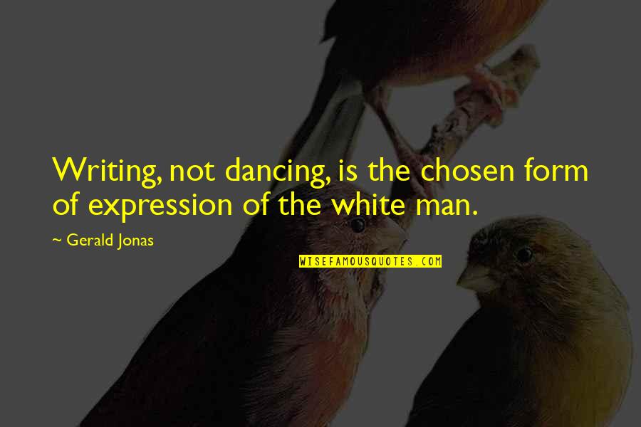 Hemul Island Quotes By Gerald Jonas: Writing, not dancing, is the chosen form of