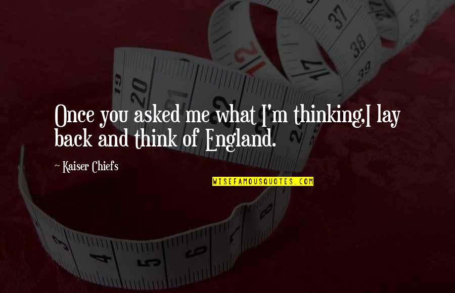 Hemular Quotes By Kaiser Chiefs: Once you asked me what I'm thinking,I lay