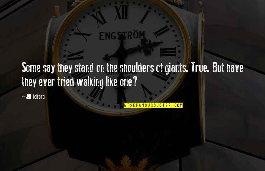 Hemus Bone Quotes By Jill Telford: Some say they stand on the shoulders of Hemus Bone Quotes By Jill Telford: Some say they stand on the shoulders of