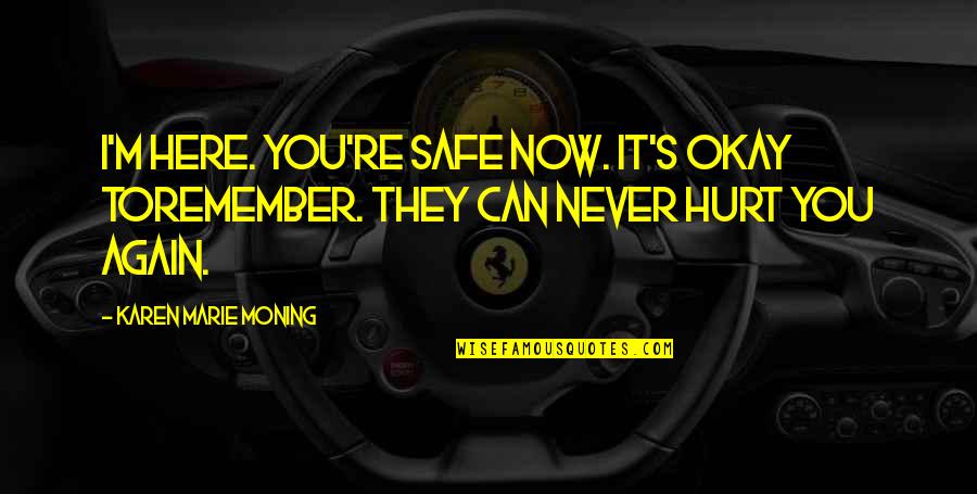 Hemus Bone Quotes By Karen Marie Moning: I'm here. You're safe now. It's okay toremember. Hemus Bone Quotes By Karen Marie Moning: I'm here. You're safe now. It's okay toremember.