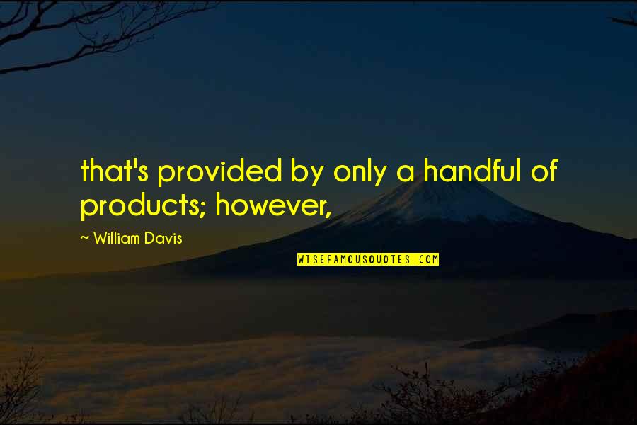 Hemus Bone Quotes By William Davis: that's provided by only a handful of products; Hemus Bone Quotes By William Davis: that's provided by only a handful of products;