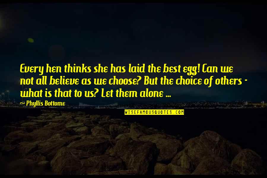 Hen Best Quotes By Phyllis Bottome: Every hen thinks she has laid the best