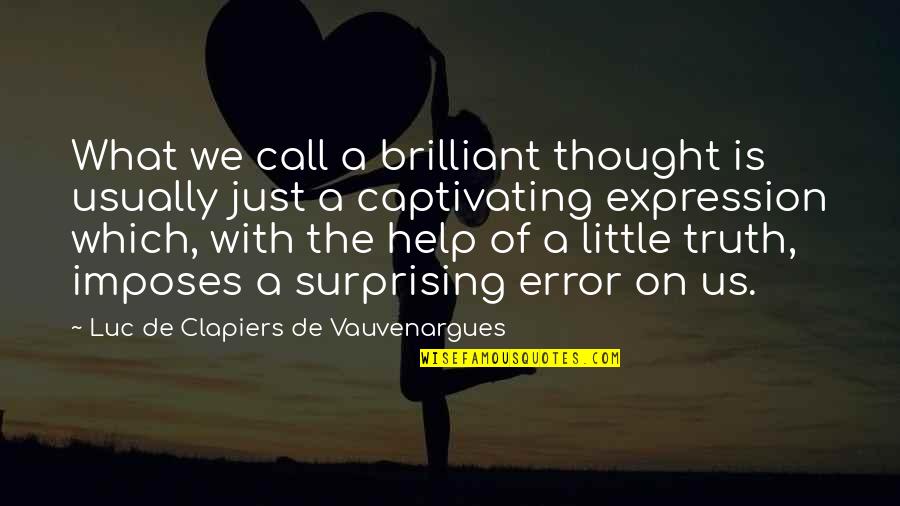 Hen Book Quotes By Luc De Clapiers De Vauvenargues: What we call a brilliant thought is usually