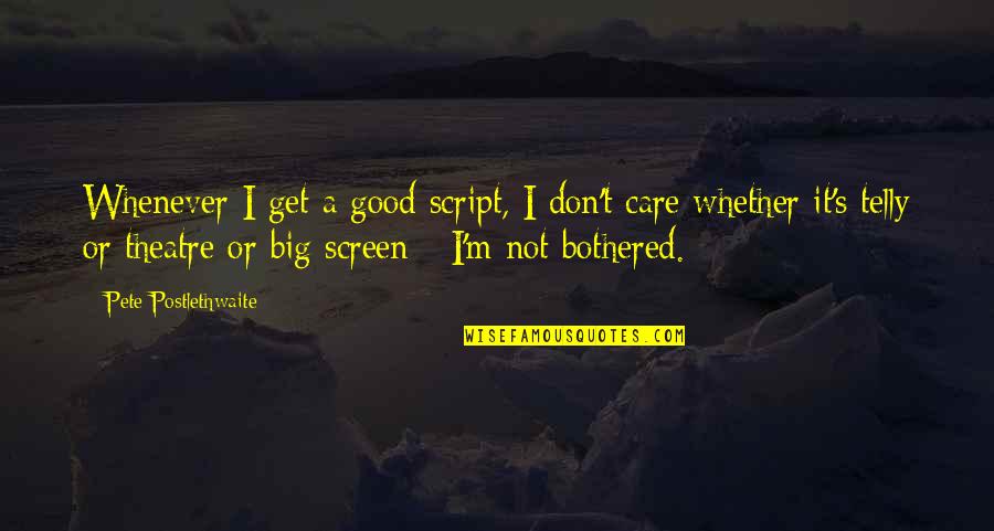 Hen Do Funny Quotes By Pete Postlethwaite: Whenever I get a good script, I don't Hen Do Funny Quotes By Pete Postlethwaite: Whenever I get a good script, I don't