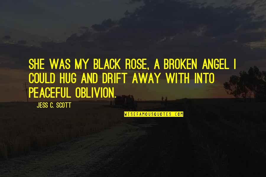 Hen Party Funny Quotes By Jess C. Scott: She was my black rose, a broken angel Hen Party Funny Quotes By Jess C. Scott: She was my black rose, a broken angel