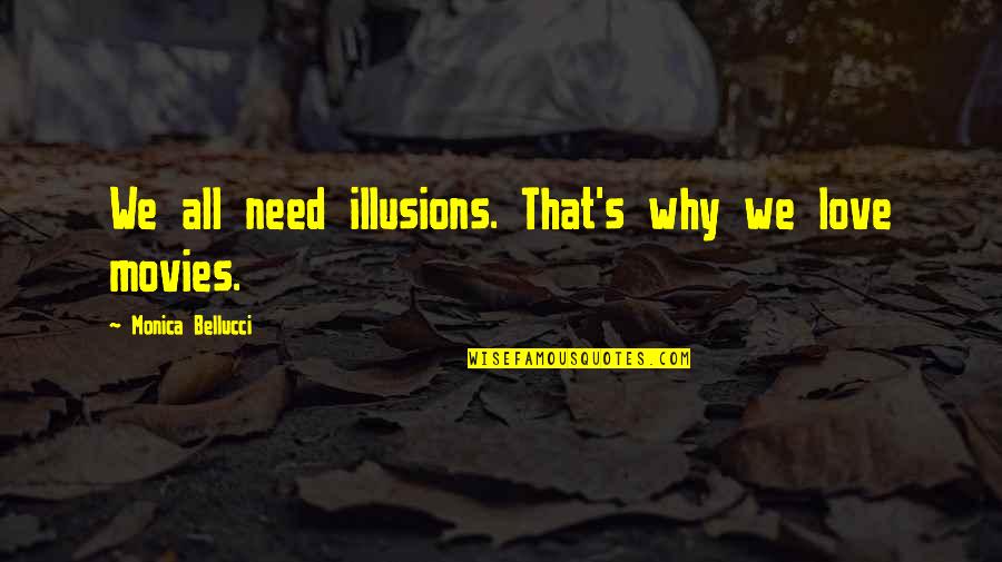 Hen Party Funny Quotes By Monica Bellucci: We all need illusions. That's why we love Hen Party Funny Quotes By Monica Bellucci: We all need illusions. That's why we love