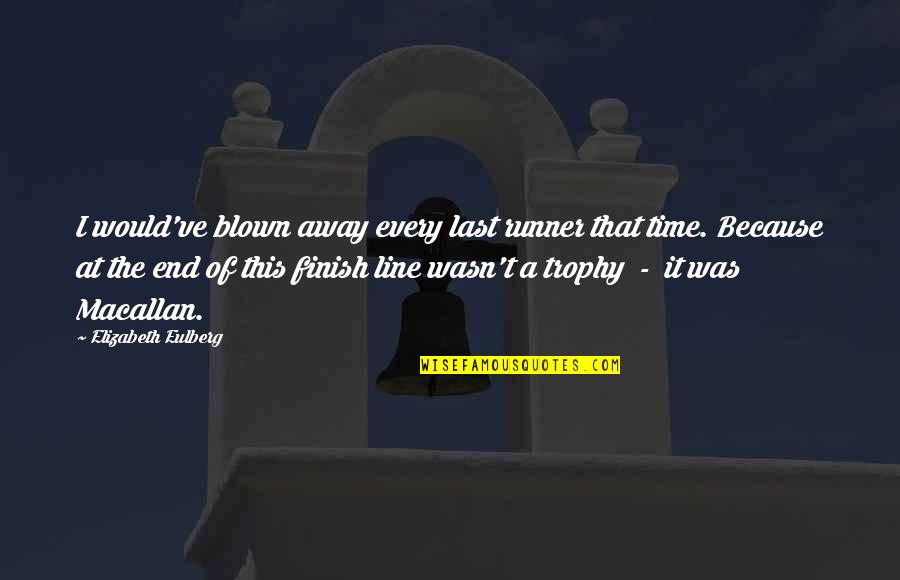 Henagan Sprow Quotes By Elizabeth Eulberg: I would've blown away every last runner that