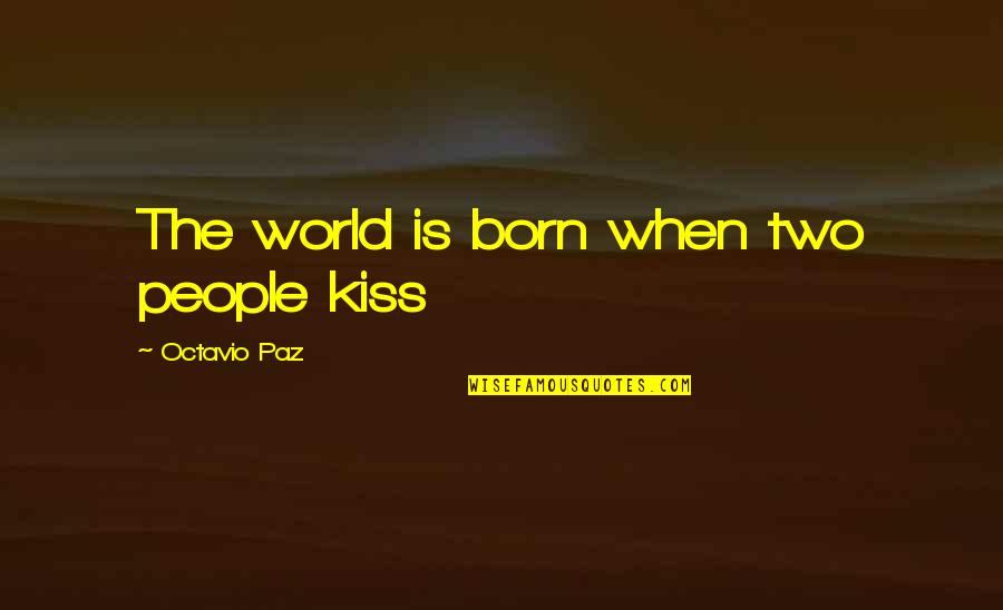 Henagan Sprow Quotes By Octavio Paz: The world is born when two people kiss
