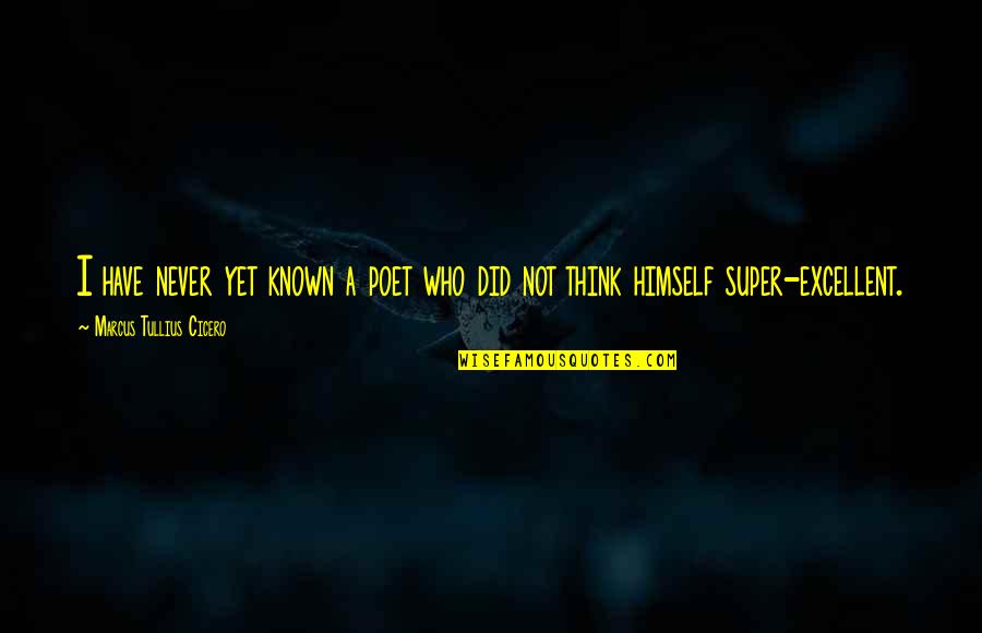 Henault Region Quotes By Marcus Tullius Cicero: I have never yet known a poet who Henault Region Quotes By Marcus Tullius Cicero: I have never yet known a poet who
