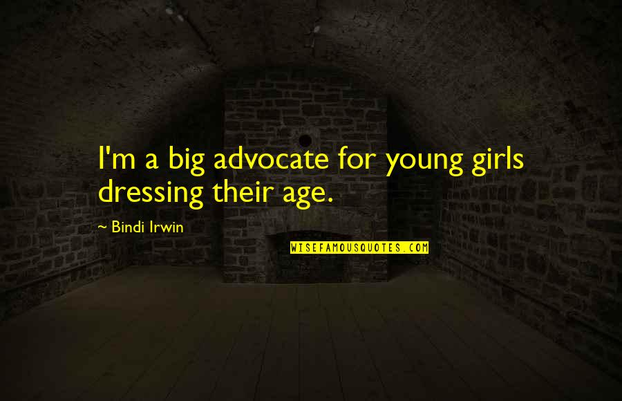 Henbury Craters Quotes By Bindi Irwin: I'm a big advocate for young girls dressing