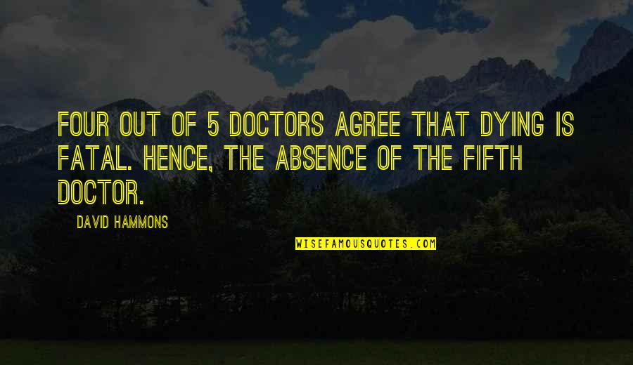 Hence The Quotes By David Hammons: Four out of 5 doctors agree that dying