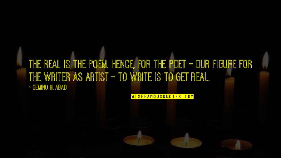 Hence The Quotes By Gemino H. Abad: The real is the poem. Hence, for the