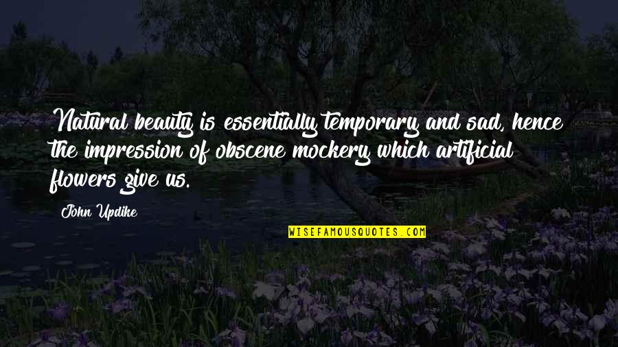 Hence The Quotes By John Updike: Natural beauty is essentially temporary and sad, hence