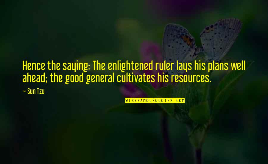 Hence The Quotes By Sun Tzu: Hence the saying: The enlightened ruler lays his
