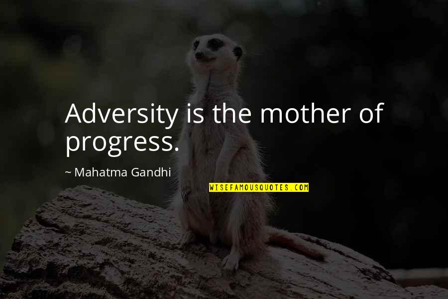 Henchick Quotes By Mahatma Gandhi: Adversity is the mother of progress.