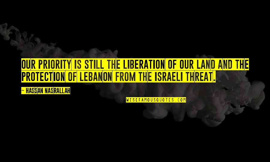Henchman 21 Quotes By Hassan Nasrallah: Our priority is still the liberation of our
