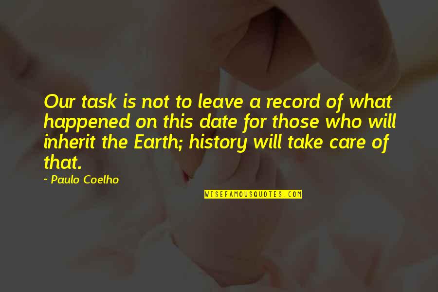 Henchman 21 Quotes By Paulo Coelho: Our task is not to leave a record