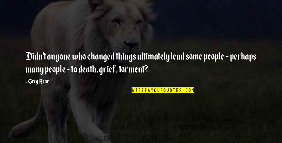 Henchman Ladders Quotes By Greg Bear: Didn't anyone who changed things ultimately lead some Henchman Ladders Quotes By Greg Bear: Didn't anyone who changed things ultimately lead some