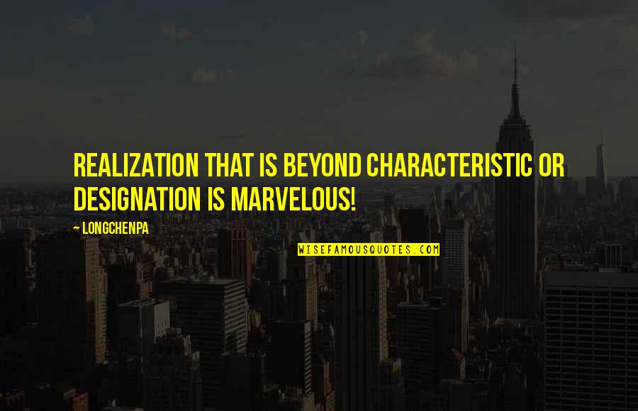 Henchoz Stephane Quotes By Longchenpa: Realization that is beyond characteristic or designation is
