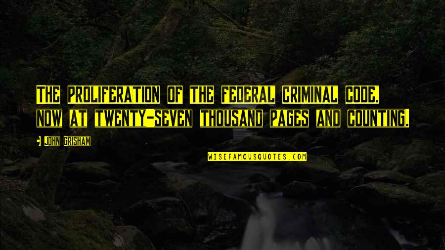 Henchy Frank Quotes By John Grisham: The proliferation of the federal criminal code, now Henchy Frank Quotes By John Grisham: The proliferation of the federal criminal code, now