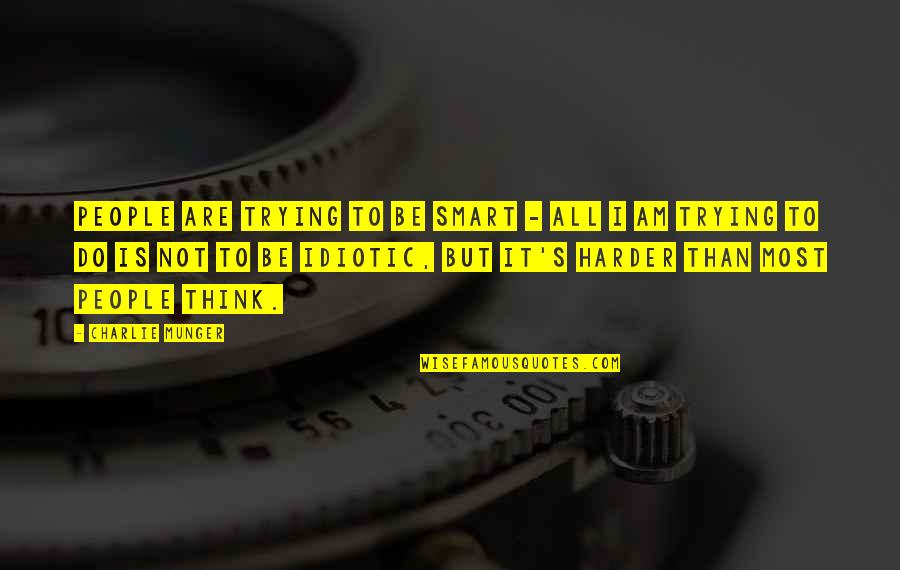 Hencid T L Quotes By Charlie Munger: People are trying to be smart - all