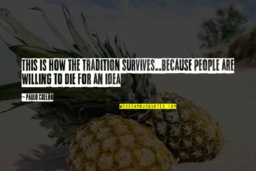 Hencil Quotes By Paulo Coelho: This is how the Tradition survives..Because people are