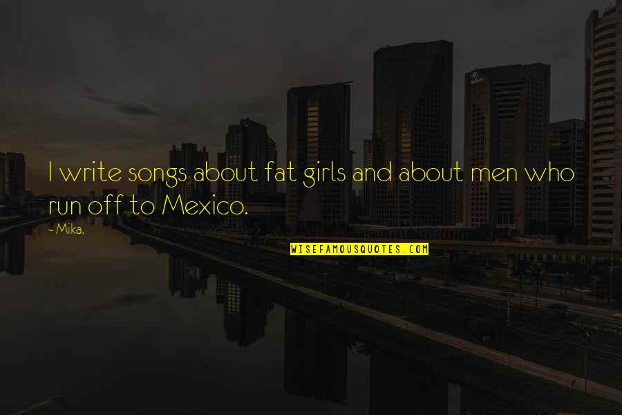 Hendawy Group Quotes By Mika.: I write songs about fat girls and about