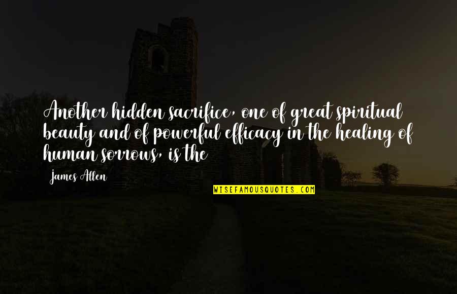 Hendee Enterprises Quotes By James Allen: Another hidden sacrifice, one of great spiritual beauty