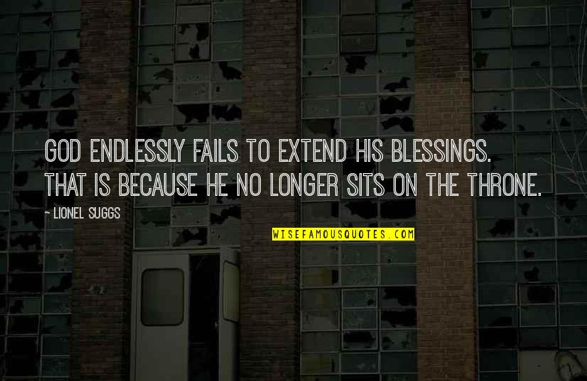 Hendee Enterprises Quotes By Lionel Suggs: God endlessly fails to extend his blessings. That Hendee Enterprises Quotes By Lionel Suggs: God endlessly fails to extend his blessings. That