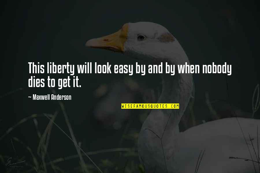 Hendee Music Therapy Quotes By Maxwell Anderson: This liberty will look easy by and by
