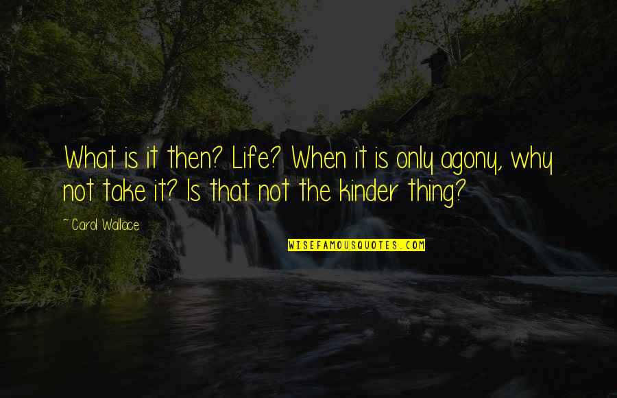 Hendershott Obituary Quotes By Carol Wallace: What is it then? Life? When it is Hendershott Obituary Quotes By Carol Wallace: What is it then? Life? When it is