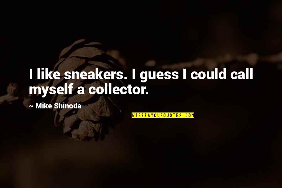 Hendershott Psychological Man Quotes By Mike Shinoda: I like sneakers. I guess I could call