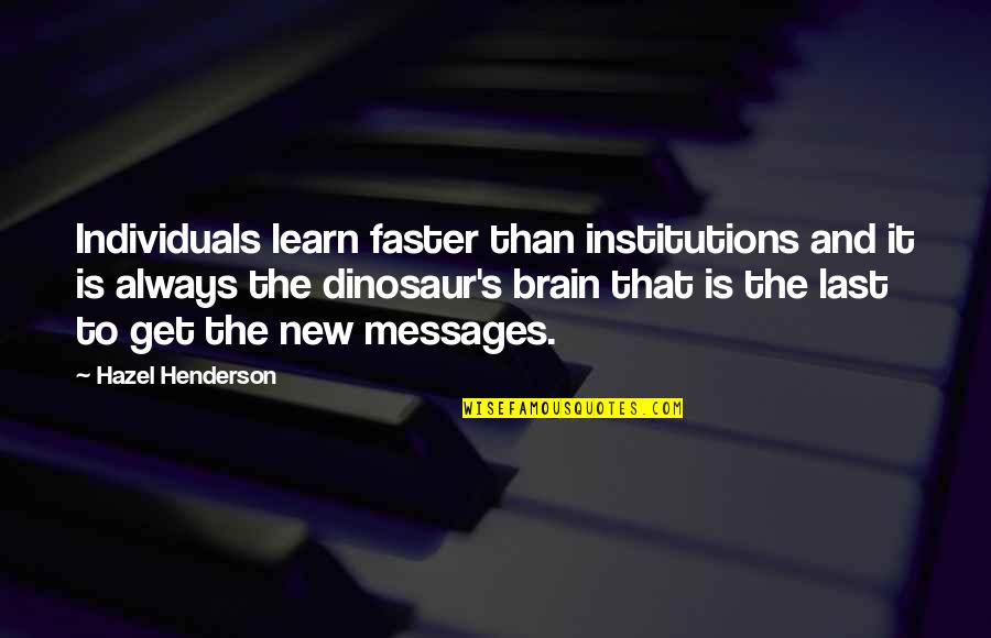 Henderson's Quotes By Hazel Henderson: Individuals learn faster than institutions and it is